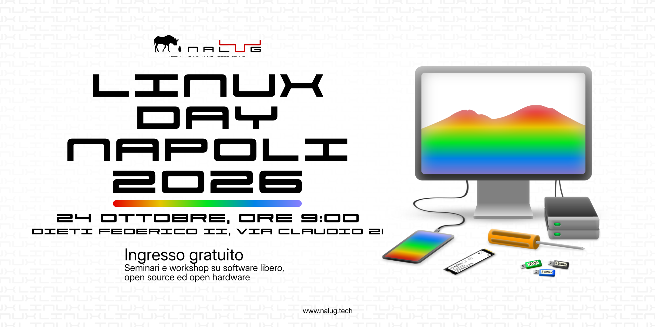 Linux Day Napoli 2026 -- 24 ottobre, ore 9:00
    		DIETI Federico II, via Claudio 21. Ingresso gratuito. Seminari e workshop
    		su software libero, open source ed open hardware. -- www.nalug.tech